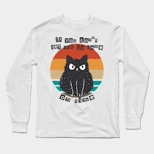 If You Don't Let Me Go Home On Time Angry Cat Long Sleeve T-Shirt